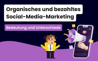 Die Bedeutung von organischem und bezahltem Social Media-Marketing